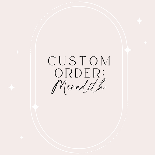 Custom Order - Meradith