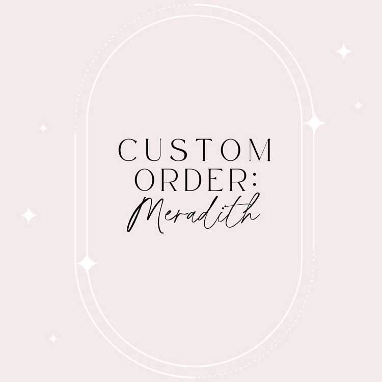 Custom Order - Meradith